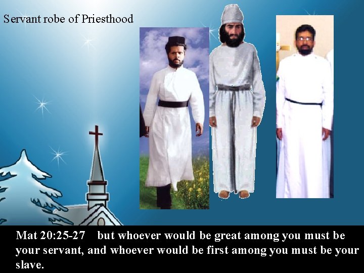 Servant robe of Priesthood Mat 20: 25 -27 but whoever would be great among