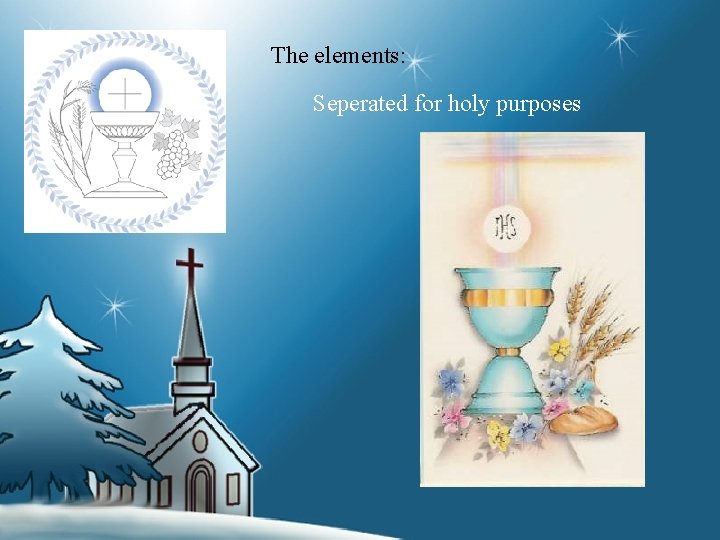 The elements: Seperated for holy purposes 