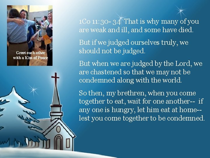 1 Co 11: 30 - 34 That is why many of you are weak