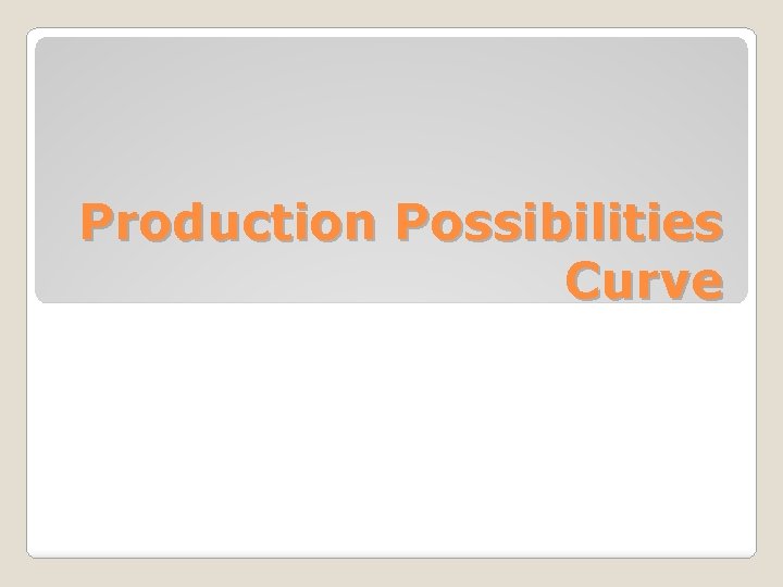 Production Possibilities Curve 