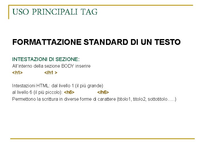 USO PRINCIPALI TAG FORMATTAZIONE STANDARD DI UN TESTO INTESTAZIONI DI SEZIONE: All’interno della sezione