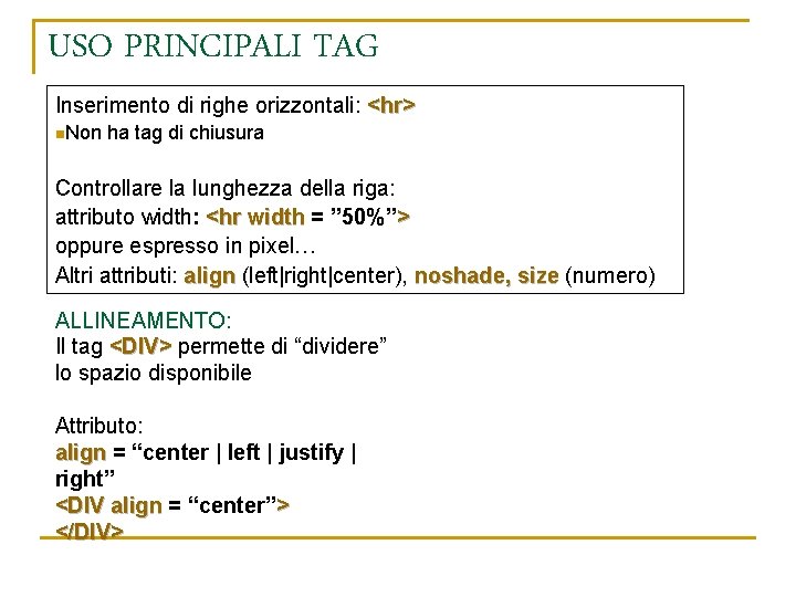 USO PRINCIPALI TAG Inserimento di righe orizzontali: <hr> n. Non ha tag di chiusura