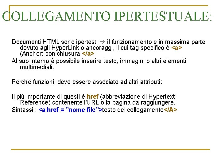 COLLEGAMENTO IPERTESTUALE: Documenti HTML sono ipertesti il funzionamento è in massima parte dovuto agli