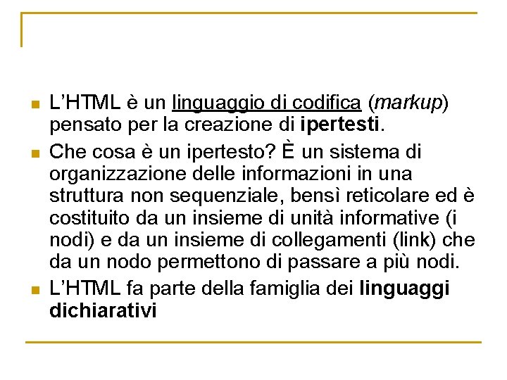n n n L’HTML è un linguaggio di codifica (markup) pensato per la creazione