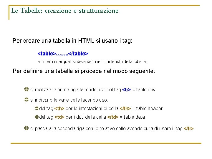 Le Tabelle: creazione e strutturazione Per creare una tabella in HTML si usano i