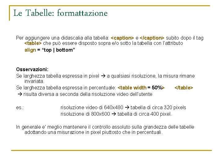 Le Tabelle: formattazione Per aggiungere una didascalia alla tabella: <caption> e </caption> subito dopo