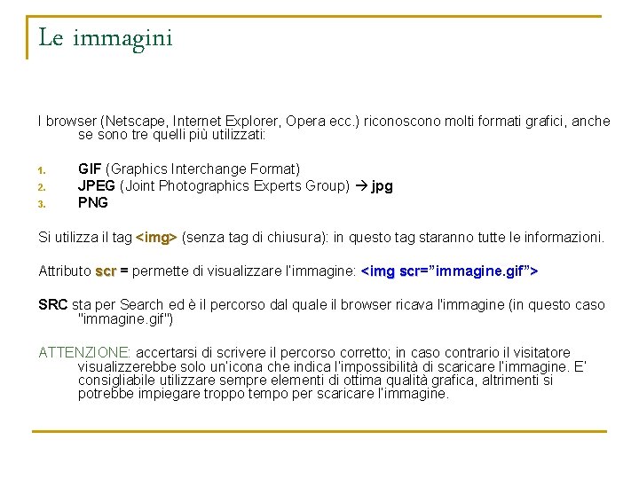 Le immagini I browser (Netscape, Internet Explorer, Opera ecc. ) riconoscono molti formati grafici,