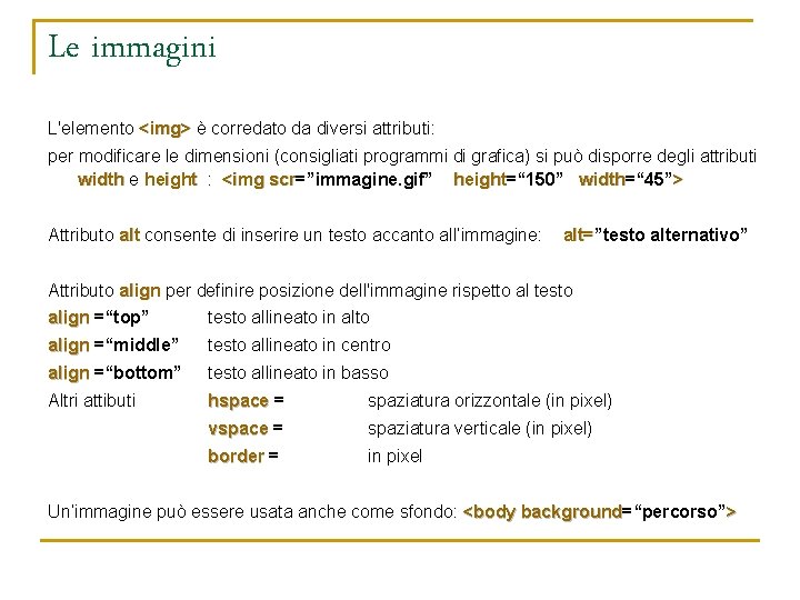 Le immagini L'elemento <img> è corredato da diversi attributi: per modificare le dimensioni (consigliati