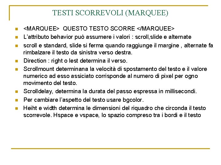 TESTI SCORREVOLI (MARQUEE) n n n n <MARQUEE> QUESTO TESTO SCORRE </MARQUEE> L’attributo behavior