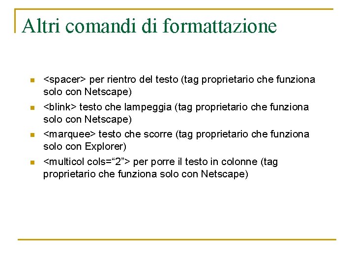 Altri comandi di formattazione n n <spacer> per rientro del testo (tag proprietario che