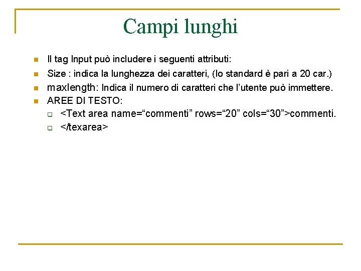 Campi lunghi n Il tag Input può includere i seguenti attributi: n Size :