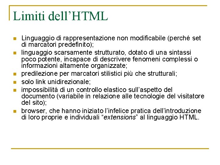 Limiti dell’HTML n n n Linguaggio di rappresentazione non modificabile (perché set di marcatori