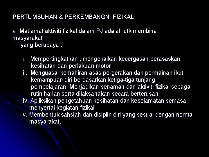 PERTUMBUHAN & PERKEMBANGN FIZIKAL Matlamat aktiviti fizikal dalam PJ adalah utk membina masyarakat yang