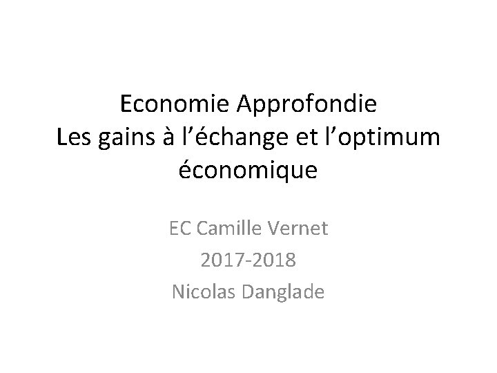 Economie Approfondie Les gains à l’échange et l’optimum économique EC Camille Vernet 2017 -2018