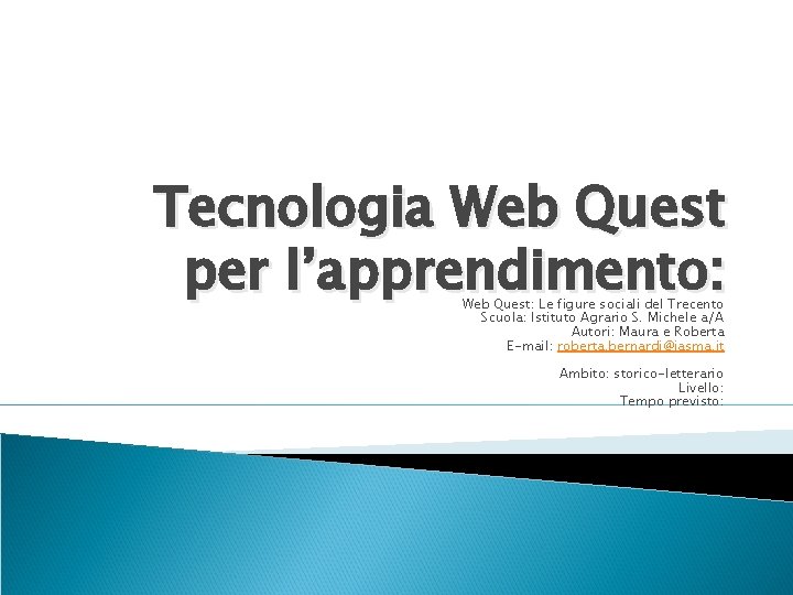 Tecnologia Web Quest per l’apprendimento: Web Quest: Le figure sociali del Trecento Scuola: Istituto