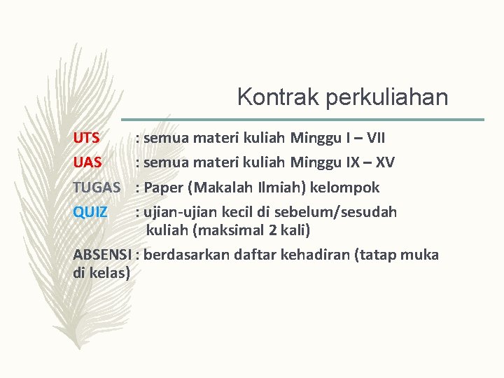 Kontrak perkuliahan UTS UAS TUGAS QUIZ : semua materi kuliah Minggu I – VII