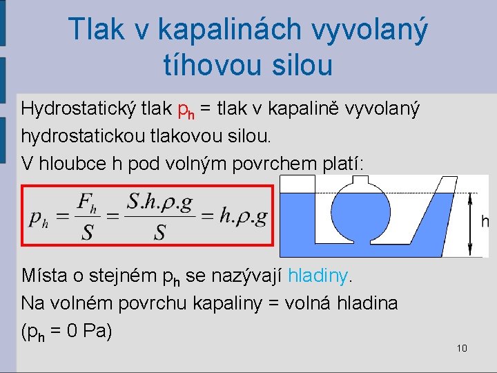 Tlak v kapalinách vyvolaný tíhovou silou Hydrostatický tlak ph = tlak v kapalině vyvolaný