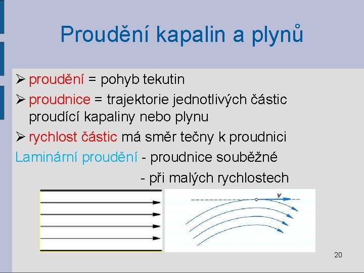 Proudění kapalin a plynů Ø proudění = pohyb tekutin Ø proudnice = trajektorie jednotlivých