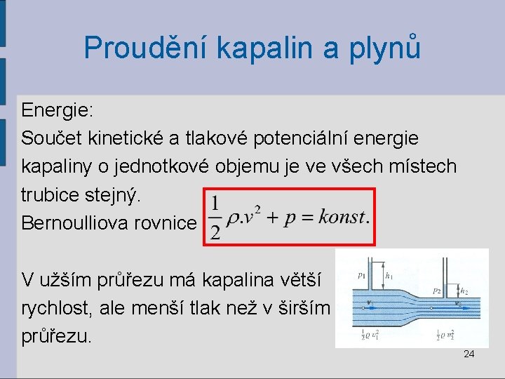 Proudění kapalin a plynů Energie: Součet kinetické a tlakové potenciální energie kapaliny o jednotkové