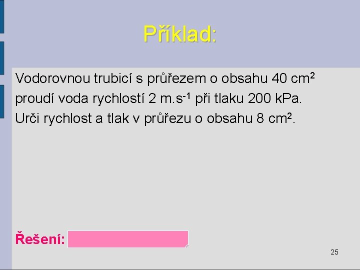 Příklad: Vodorovnou trubicí s průřezem o obsahu 40 cm 2 proudí voda rychlostí 2