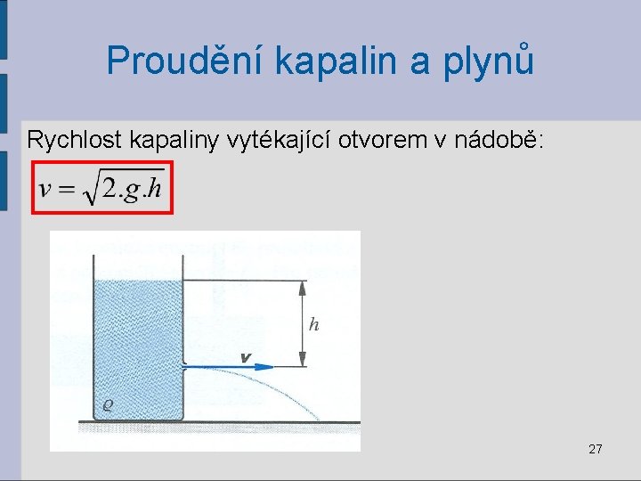 Proudění kapalin a plynů Rychlost kapaliny vytékající otvorem v nádobě: 27 