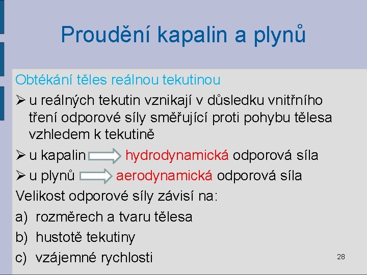 Proudění kapalin a plynů Obtékání těles reálnou tekutinou Ø u reálných tekutin vznikají v