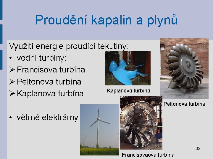 Proudění kapalin a plynů Využití energie proudící tekutiny: • vodní turbíny: Ø Francisova turbína