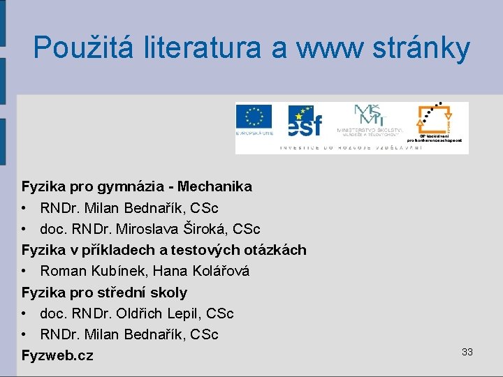 Použitá literatura a www stránky Fyzika pro gymnázia - Mechanika • RNDr. Milan Bednařík,