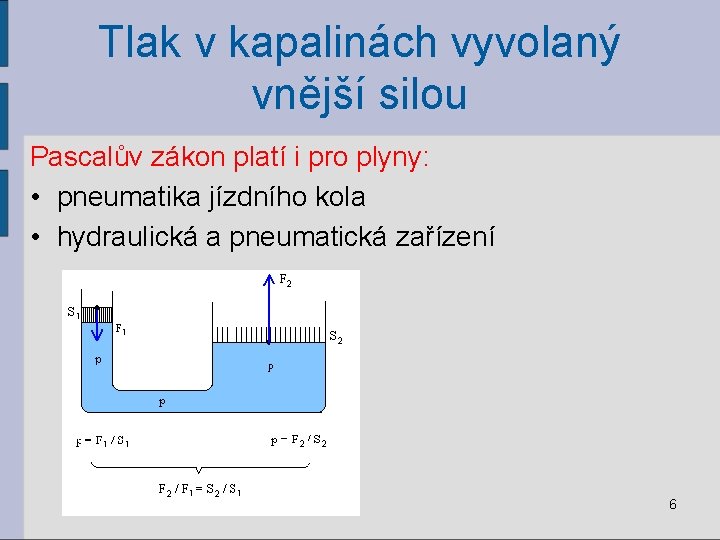 Tlak v kapalinách vyvolaný vnější silou Pascalův zákon platí i pro plyny: • pneumatika