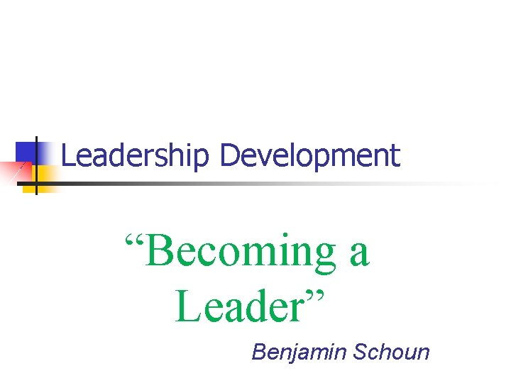 Leadership Development “Becoming a Leader” Benjamin Schoun 