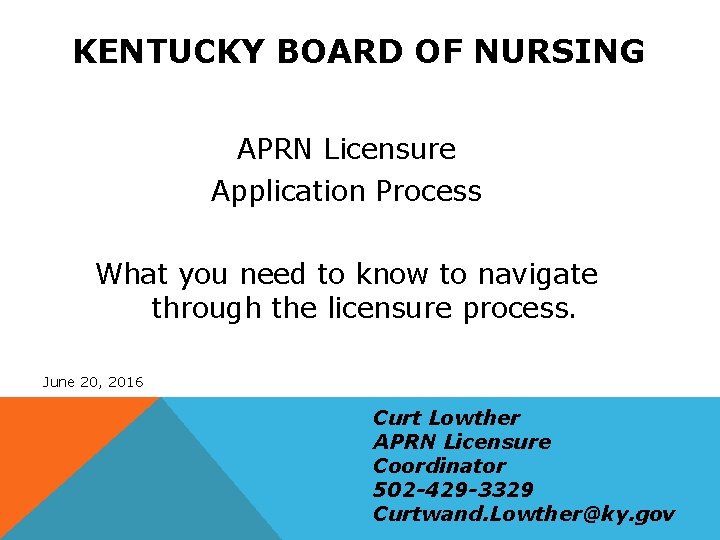 KENTUCKY BOARD OF NURSING APRN Licensure Application Process What you need to know to