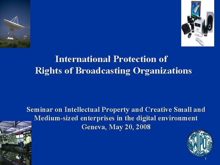 International Protection of Rights of Broadcasting Organizations Seminar on Intellectual Property and Creative Small