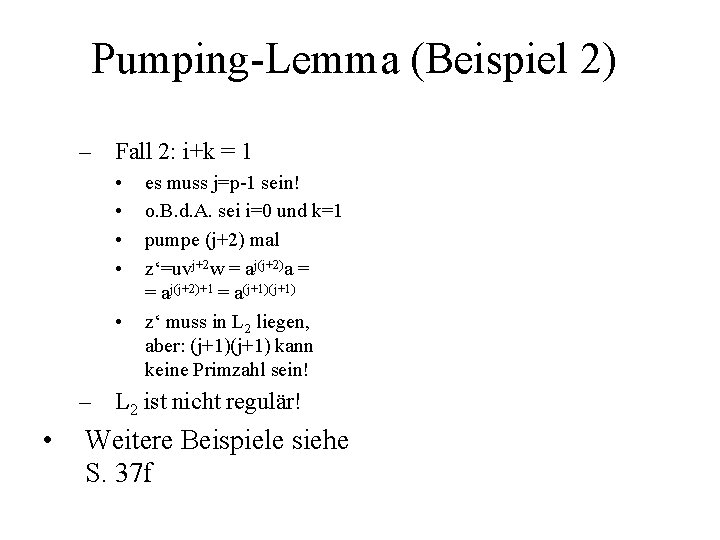 Pumping-Lemma (Beispiel 2) – Fall 2: i+k = 1 • • • es muss