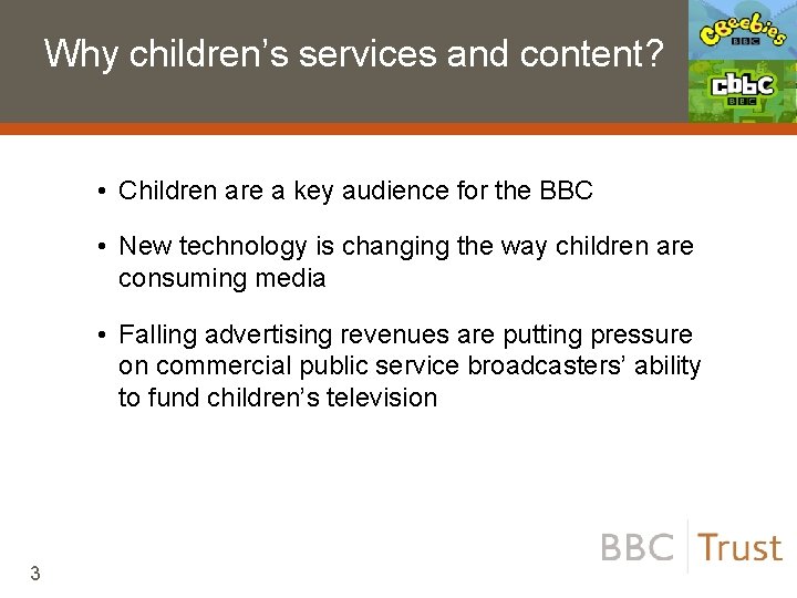 Why children’s services and content? • Children are a key audience for the BBC