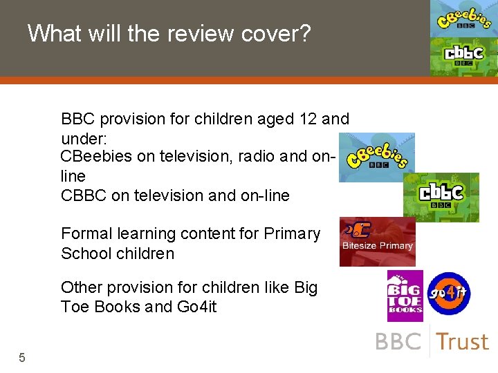 What will the review cover? BBC provision for children aged 12 and under: CBeebies