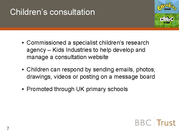 Children’s consultation • Commissioned a specialist children’s research agency – Kids Industries to help