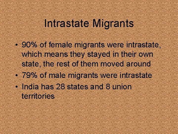 Intrastate Migrants • 90% of female migrants were intrastate, which means they stayed in
