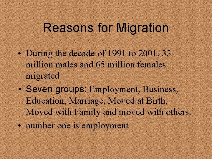 Reasons for Migration • During the decade of 1991 to 2001, 33 million males