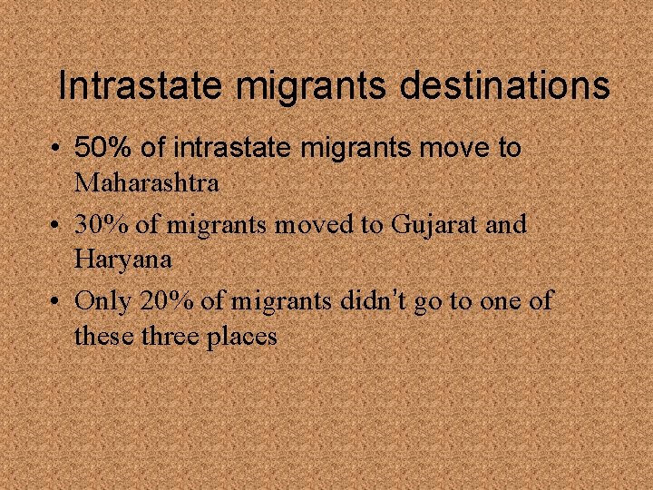 Intrastate migrants destinations • 50% of intrastate migrants move to Maharashtra • 30% of