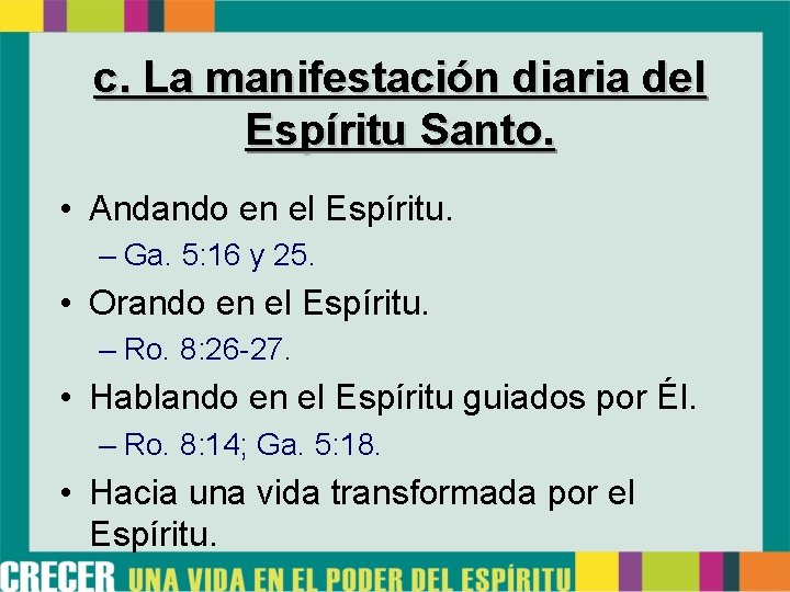 c. La manifestación diaria del Espíritu Santo. • Andando en el Espíritu. – Ga.