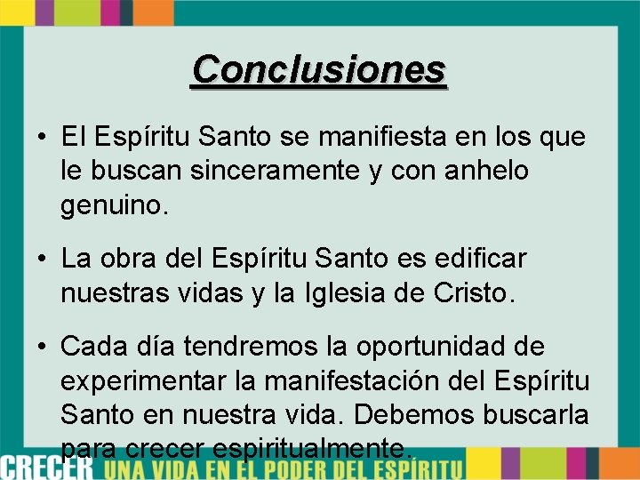 Conclusiones • El Espíritu Santo se manifiesta en los que le buscan sinceramente y