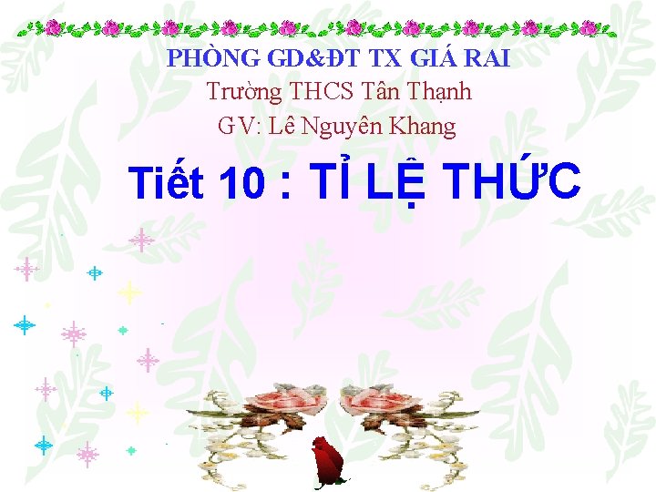 PHÒNG GD&ĐT TX GIÁ RAI Trường THCS Tân Thạnh GV: Lê Nguyên Khang Tiết