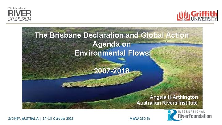 The Brisbane Declaration and Global Action Agenda on Environmental Flows 2007 -2018 Angela H