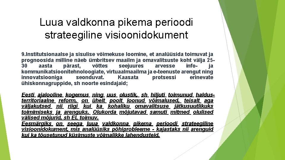 Luua valdkonna pikema perioodi strateegiline visioonidokument 9. Institutsionaalse ja sisulise võimekuse loomine, et analüüsida