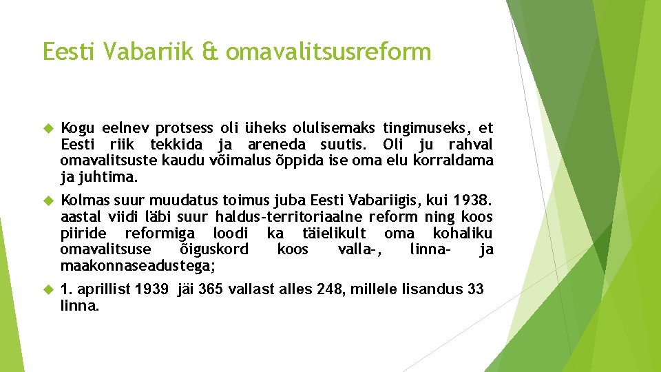 Eesti Vabariik & omavalitsusreform Kogu eelnev protsess oli üheks olulisemaks tingimuseks, et Eesti riik