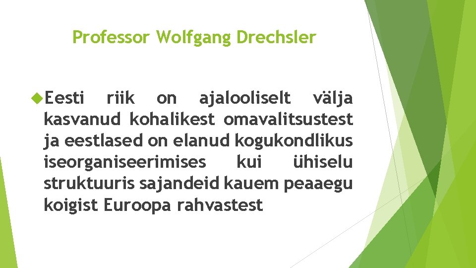 Professor Wolfgang Drechsler Eesti riik on ajalooliselt välja kasvanud kohalikest omavalitsustest ja eestlased on