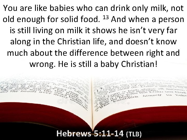 You are like babies who can drink only milk, not old enough for solid