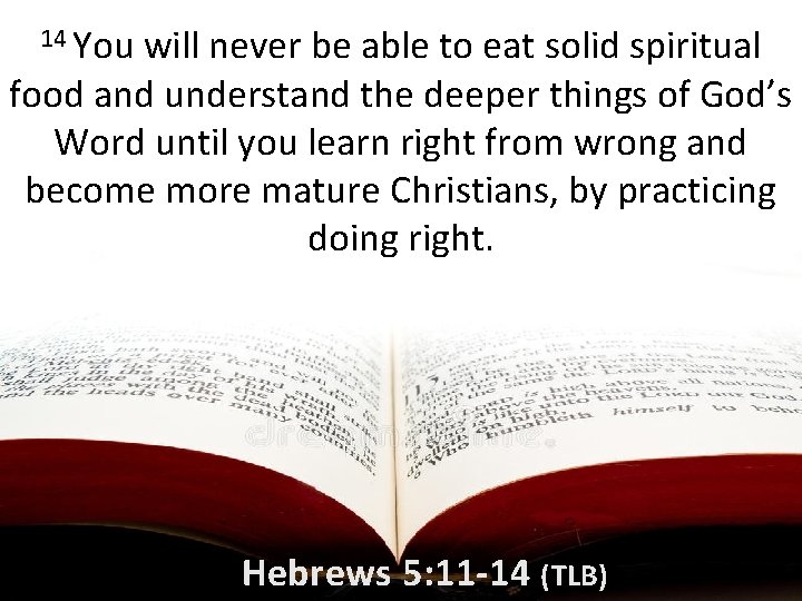 14 You will never be able to eat solid spiritual food and understand the