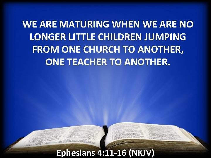 WE ARE MATURING WHEN WE ARE NO LONGER LITTLE CHILDREN JUMPING FROM ONE CHURCH