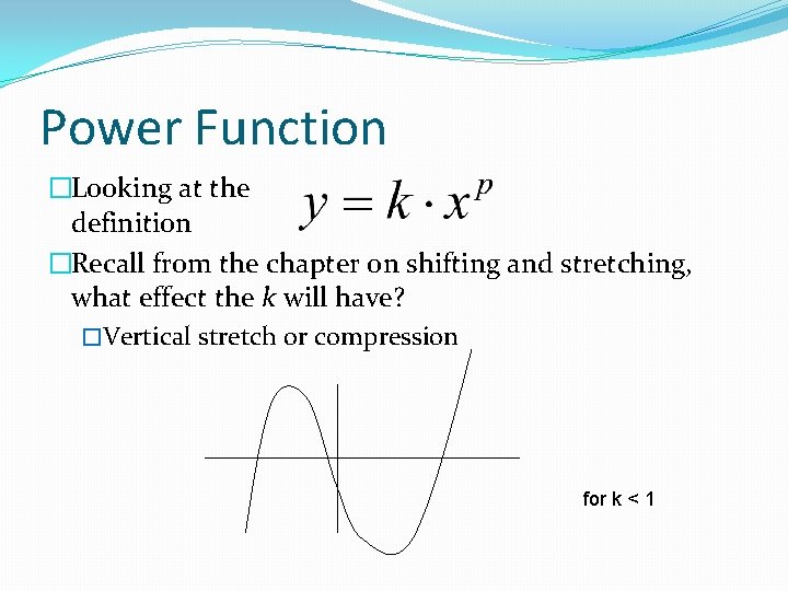 Power Function �Looking at the definition �Recall from the chapter on shifting and stretching,